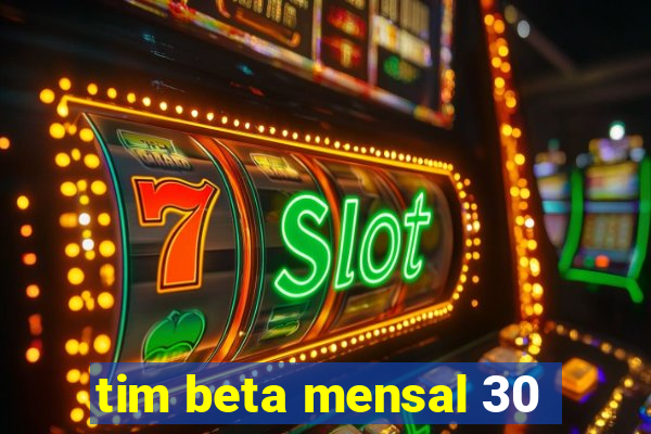 tim beta mensal 30